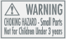 Warning:  Choking Hazard.  Small Parts.  Not For Children Under 3 years.